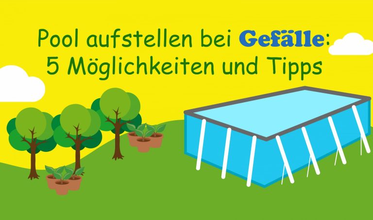Pool aufstellen bei Gefälle: 5 Möglichkeiten (mit Tipps)