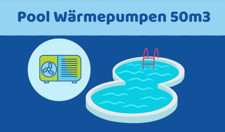 Pool Wärmepumpe 50m³ Test: Die 5 besten (Bestenliste)